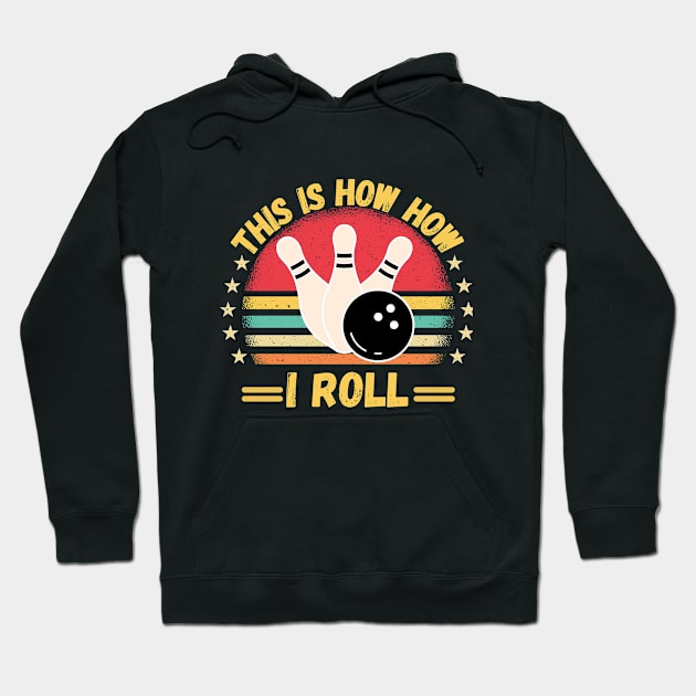 This is How i Roll Funny Bowling Quote For men women kids Bowlers Hoodie by Peter smith